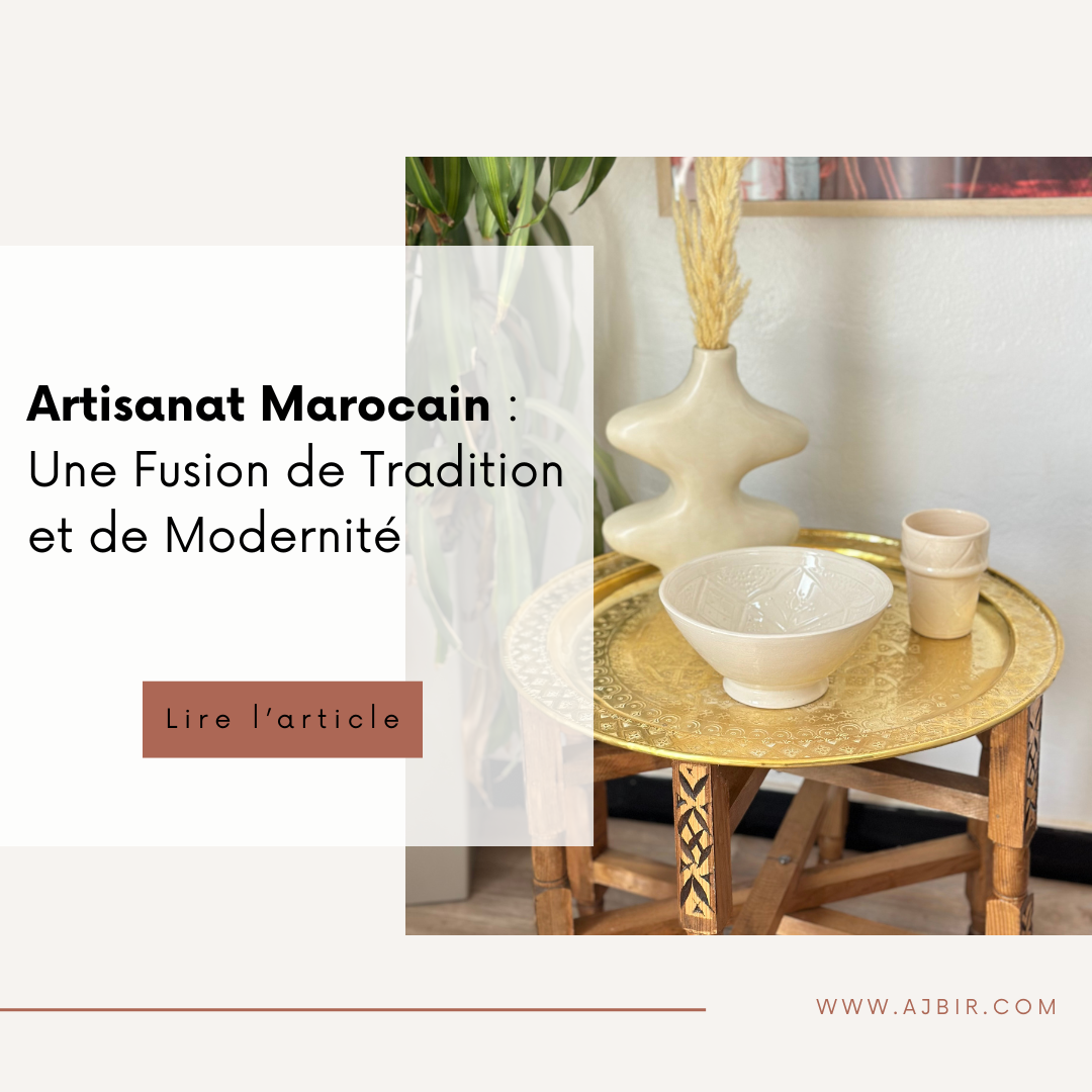 Artisanat Marocain : Une Fusion de Tradition et de Modernité
