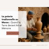 La Poterie Traditionnelle au Maroc : Quand la Terre Devient Art et Mémoire