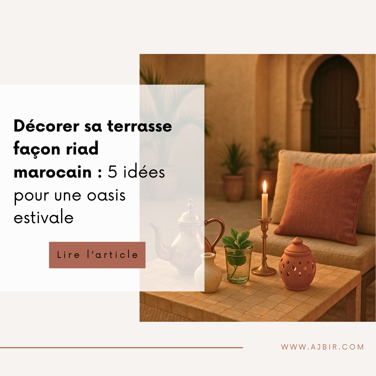 Décorer sa terrasse façon riad : élégance, artisanat et fraîcheur